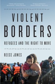 Reece Jones: Violent Borders. Refugees and the Right to Move