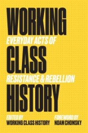 Working Class History (ed.): Working Class History: Everyday Acts of Resistance & Rebellion 