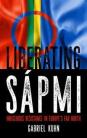 Kuhn, Gabriel: Liberating Sápmi: Indigenous Resistance in Europe's Far North
